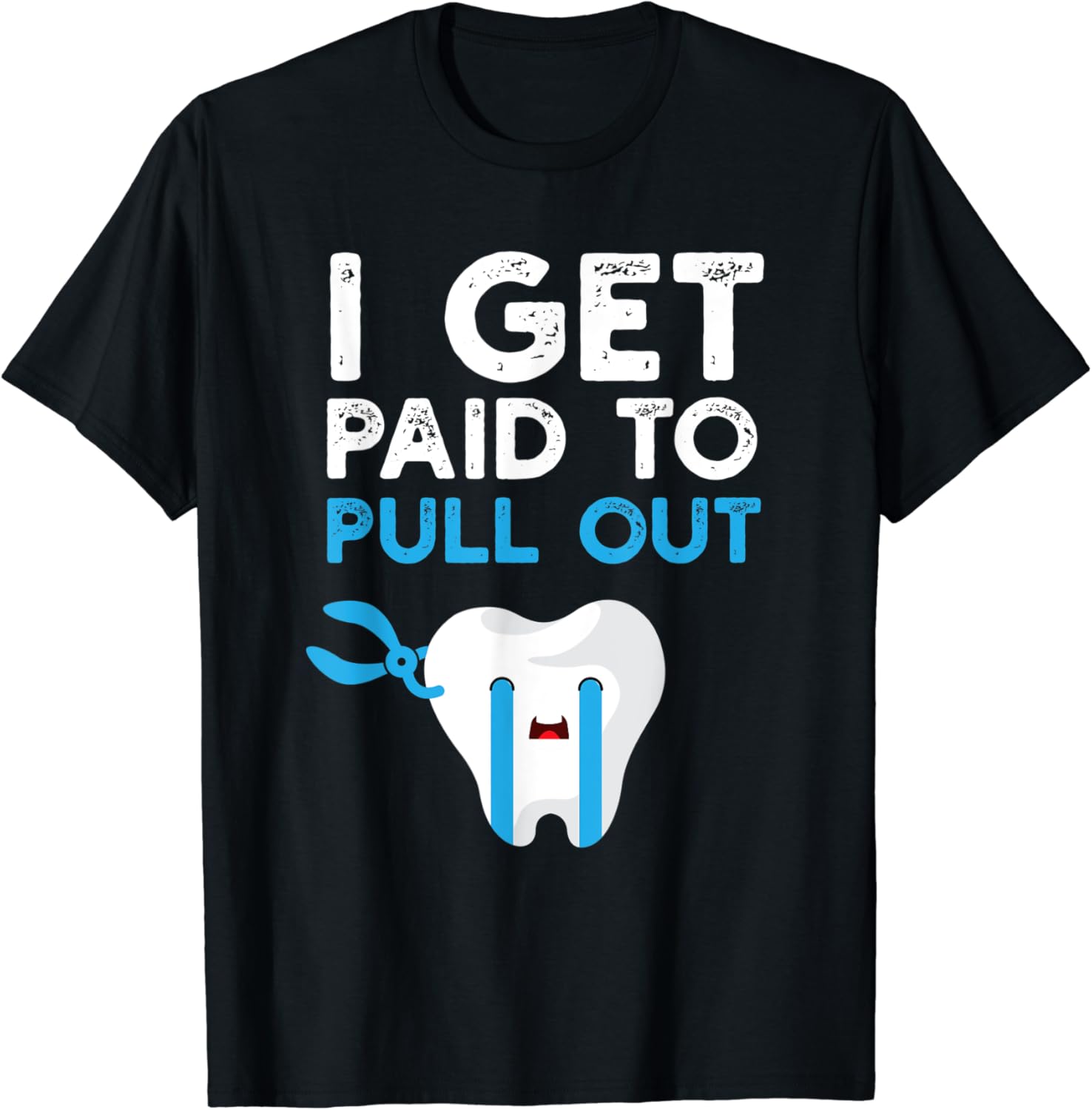 Funny Dental Shirt I Get Paid to Pull Out Tooth Teeth Dental TShirt